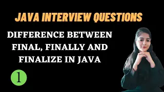 JAVA INTERVIEW QUESTIONS final finally and finalize in Java Must Watch