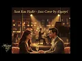 Download Lagu Saat Kau Hadir / Utha Likumahuwa – Jazz Cover by Alqatyri | Versi Slow Modern \u0026 Romantic