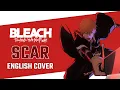 Scar - Bleach: Thousand-Year Blood War OP (ENGLISH COVER)