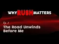 The Road Unwinds Before Me Why Rush Matters