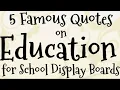 5 Famous Quotes on Education for School Display Boards