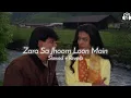 Zara Sa Jhoom Loon Main - Slowed \u0026 Reverb | Dilwale Dulhaniya Le Jayenge | 90s Song Lofi Mix