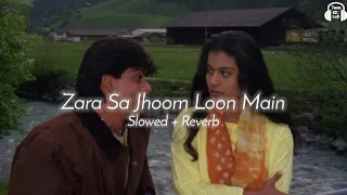 zara sa jhoom loon main slowed u0026 reverb dilwale dulhaniya le jayenge 90s song lofi mix