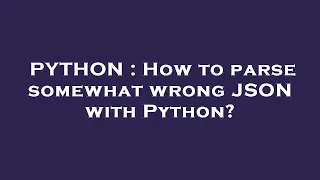 PYTHON How to parse somewhat wrong JSON with Python