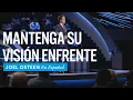 Mantenga su vision frente a usted Joel Osteen