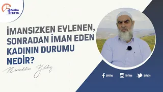 İmansızken evlenen, sonradan iman eden kadının durumu nedir?