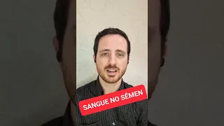 SANGUE NO SÊMEN: Principais CAUSAS e O QUE fazer! #shorts