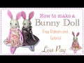 How To Sew a Bunny Doll FREE PATTERN Full tutorial with Lisa Pay
