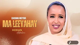 HODAN ABDIRAHMAN 2026 | CAASHAQA OGEYSIIS MA LEEYAHAY | HEES SHIDAN
