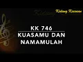Download Lagu KK 746 KuasaMu dan NamaMulah (Die Sach ist dein, Herr Jesu Christ) - Kidung Keesaan