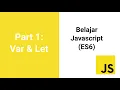 Paling Mudah Belajar Javascript ES6 untuk Pemula Var dan Let
