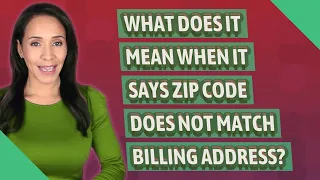 What does it mean when it says zip code does not match billing address