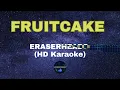 FRUITCAKE by ERASERHEADS (HD KARAOKE)