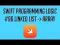 Swift Programming Logic Convert Linked List to Array