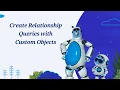 Lesson 8 Create Relationship Queries with Custom Objects