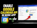 How to enable Google Calendar API in a Node app - Complete Guide
