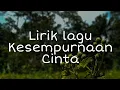 Lagu lirik lagu kesempuraan cinta - Rizky Febian