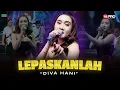 Lagu DIVA HANI - LEPASKANLAH - Putuskan salajah putuskan kisah cinta ini