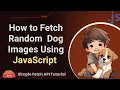 How to Fetch Random Dog Images Using JavaScript Simple Fetch API Tutorial