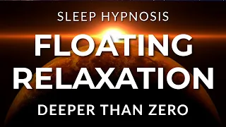 Sleep Hypnosis for Floating Relaxation | Deeper Than Zero Edition (Powerful) Black Screen
