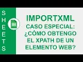 GOOGLE SHEETS FUNCION IMPORTXML - COMO OBTENGO EL XPATH DE UN ELEMENTO WEB
