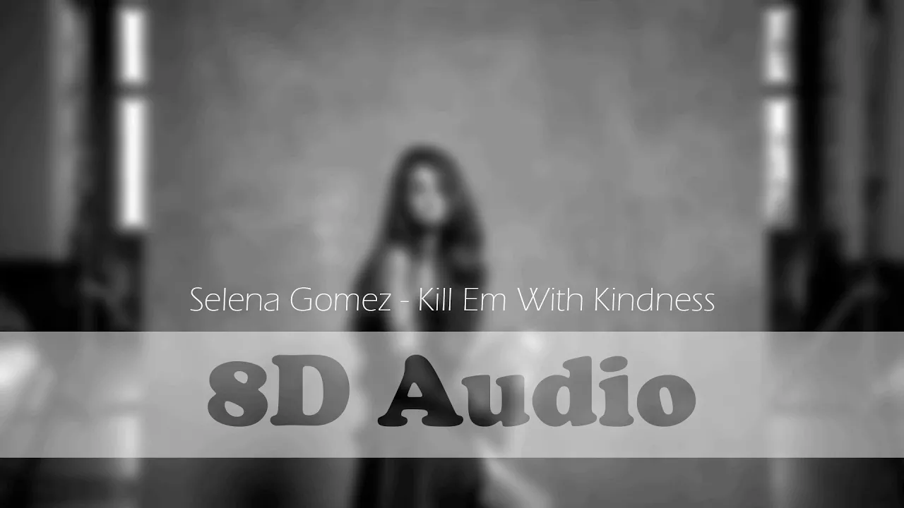 Selena Gomez - Kill Em With Kindness [8D]