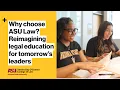 Why choose ASU Law Reimagining legal education for tomorrow s leaders