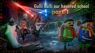 gulli bulli aur haunted school part 1 | gulli bulli | haunted school | gulli bulli