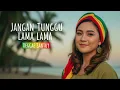 Lagu JANGAN TUNGGU LAMA LAMA - (Reggae Santuy)