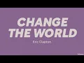 Eric Clapton — Change The World (LYRICS)