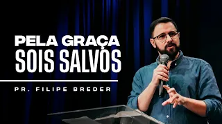 PELA GRAÇA SOIS SALVOS | Pr. Filipe Breder