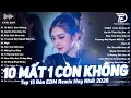 Download Lagu 10 Mất 1 Còn Không Remix ♫ BXH Nhạc Trẻ Remix Gây Bão TRIỆU VIEW - Top 20 Bản EDM Hot Trend 2025