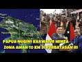 PAPUA NUGINI MEMOHON ZONA AMAN SEPANJANG 10 KM DI PERBATASAN INDONESIA