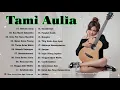 Tami Aulia Full Album Terbaru 2021   TANPA IKLAN ! 20 COVER LAGU TERPOPULER TERBAIK