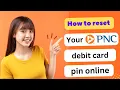 HOW TO CHANGE OR RESET YOUR PNC DEBIT CARD PIN ONLINE 2025 FULL GUIDE