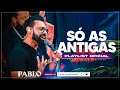 PABLO - SÓ AS ANTIGAS 💿 PLAYLIST OFICIAL 2025 ⭐ GRANDES SUCESSOS ROMÂNTICOS ANTIGOS