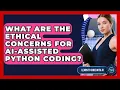 What Are The Ethical Concerns For AI-assisted Python Coding - Learning To Code With AI