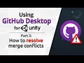 Using Github Desktop for Unity Part 3 How to resolve merge conflicts