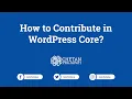 How to Contribute in WordPress Core WordPress Tutorial Self Learning 4K