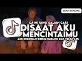 Lagu DJ DISAAT AKU MENCINTAIMU - AKU INGINKAN DIRIMU DATANG DAN TEMUI AKU SLOW BASS VIRAL TIKTOK 