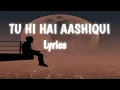 Lagu Tu hi hai Aashiqui Lyrics - Arijit Singh, Palak Muchhal #arijitsingh #tuhihaiashiqui
