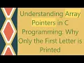 Understanding Array Pointers in C Programming Why Only the First Letter is Printed