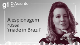 A espionagem russa ‘made in Brazil’ | O ASSUNTO