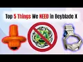 Top 5 Things we NEED in Beyblade X