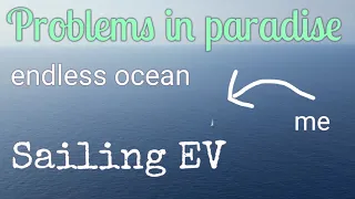 Problems in paradise! Sailing EV episode 77