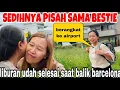 Download Lagu SEDIHNYA PISAH SAMA MY BESTIE \u0026 LANGSUNG MENUJU AIRPORT PULANG BARCELONA
