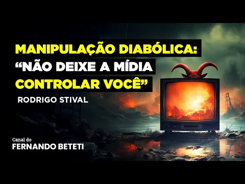 Download MP3 MANIPULAÇÃO DIABÓLICA? NÃO DEIXE A MÍDIA TE CONTROLAR! | RODRIGO STIVAL – FERNANDO BETETI