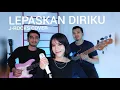 Lepaskan Diriku - JRocks | Yaya Fara Cover (feat. Aji \u0026 Fregy)