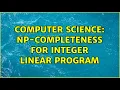 Computer Science NP-completeness for integer linear program
