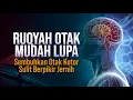 RUQYAH OTAK MUDAH LUPA - OTAK KOTOR DAN SULIT BERPIKIR JERNIH